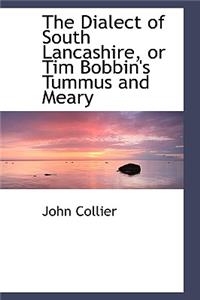 The Dialect of South Lancashire, or Tim Bobbin's Tummus and Meary