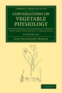 Conversations on Vegetable Physiology 2 Volume Set