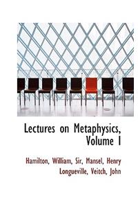 Lectures on Metaphysics, Volume I