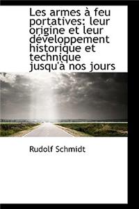 Les Armes Feu Portatives: Leur Origine Et Leur D Veloppement Historique Et Technique Jusqu' Nos J