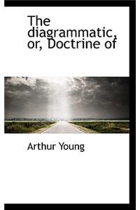 The Diagrammatic, Or, Doctrine of