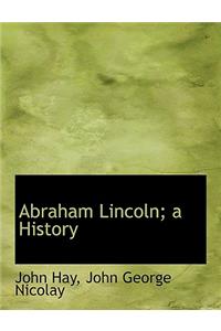 Abraham Lincoln; A History