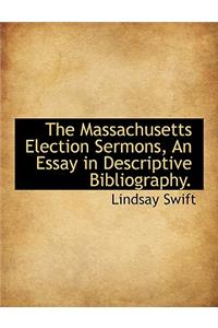 The Massachusetts Election Sermons, an Essay in Descriptive Bibliography.