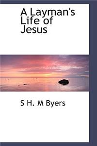 A Layman's Life of Jesus