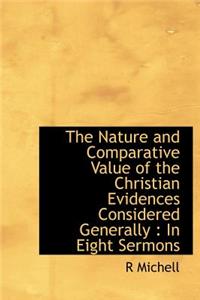 The Nature and Comparative Value of the Christian Evidences Considered Generally
