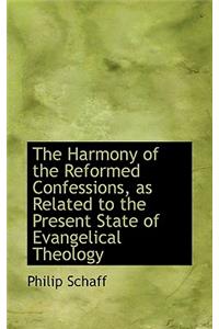 The Harmony of the Reformed Confessions, as Related to the Present State of Evangelical Theology