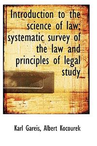Introduction to the Science of Law; Systematic Survey of the Law and Principles of Legal Study