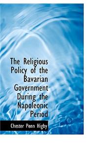 The Religious Policy of the Bavarian Government During the Napoleonic Period