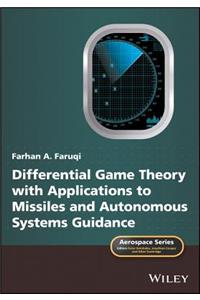 Differential Game Theory with Applications to Missiles and Autonomous Systems Guidance