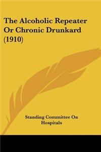 Alcoholic Repeater Or Chronic Drunkard (1910)