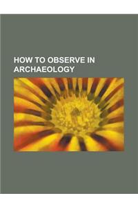 How to Observe in Archaeology