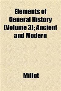 Elements of General History Volume 3; Ancient and Modern
