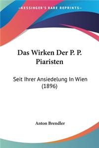 Wirken Der P. P. Piaristen: Seit Ihrer Ansiedelung In Wien (1896)