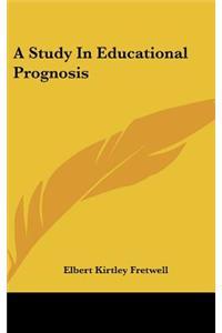 A Study in Educational Prognosis