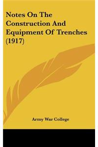 Notes On The Construction And Equipment Of Trenches (1917)
