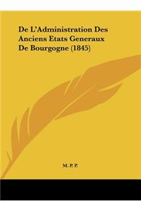 De L'Administration Des Anciens Etats Generaux De Bourgogne (1845)