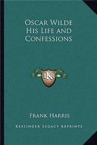 Oscar Wilde His Life and Confessions