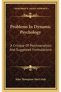 Problems in Dynamic Psychology: A Critique of Psychoanalysis and Suggested Formulations