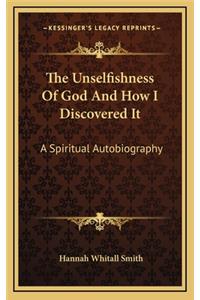 The Unselfishness Of God And How I Discovered It