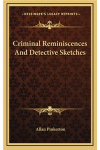 Criminal Reminiscences and Detective Sketches