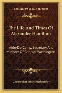 Life and Times of Alexander Hamilton