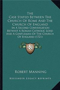 Case Stated Between the Church of Rome and the Church Ofthe Case Stated Between the Church of Rome and the Church of England England
