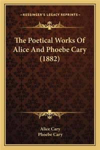 Poetical Works of Alice and Phoebe Cary (1882) the Poetical Works of Alice and Phoebe Cary (1882)