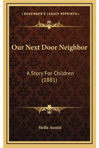 Our Next Door Neighbor