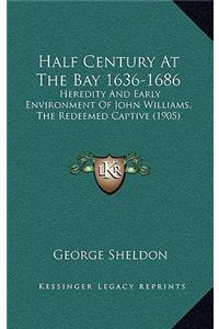 Half Century at the Bay 1636-1686: Heredity and Early Environment of John Williams, the Redeemed Captive (1905)