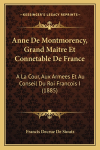 Anne De Montmorency, Grand Maitre Et Connetable De France