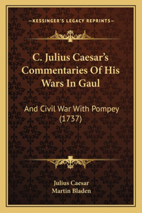 C. Julius Caesar's Commentaries Of His Wars In Gaul
