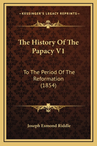 The History Of The Papacy V1