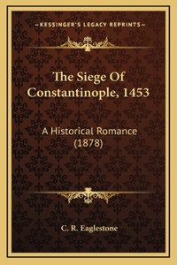Siege Of Constantinople, 1453
