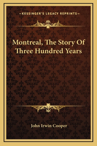 Montreal, The Story Of Three Hundred Years