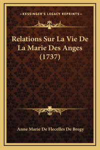 Relations Sur La Vie De La Marie Des Anges (1737)