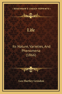 Life: Its Nature, Varieties, And Phenomena (1866)