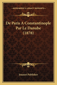 De Paris A Constantinople Par Le Danube (1878)