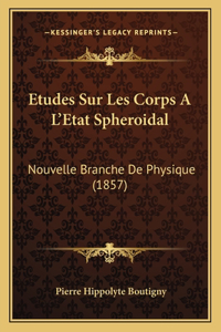 Etudes Sur Les Corps A L'Etat Spheroidal