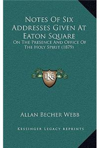 Notes Of Six Addresses Given At Eaton Square