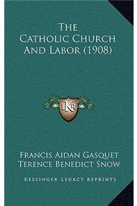 The Catholic Church And Labor (1908)