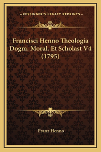 Francisci Henno Theologia Dogm. Moral. Et Scholast V4 (1795)