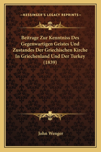 Beitrage Zur Kenntniss Des Gegenwartigen Geistes Und Zustandes Der Griechischen Kirche In Griechenland Und Der Turkey (1839)