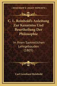 C. L. Reinhold's Anleitung Zur Kenntniss Und Beurtheilung Der Philosophie
