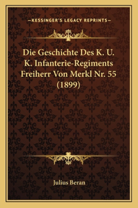 Geschichte Des K. U. K. Infanterie-Regiments Freiherr Von Merkl Nr. 55 (1899)