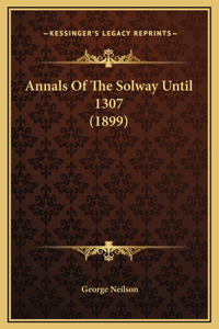 Annals Of The Solway Until 1307 (1899)