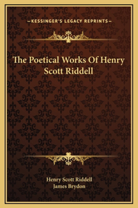 The Poetical Works Of Henry Scott Riddell