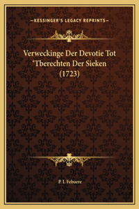 Verweckinge Der Devotie Tot 'Tberechten Der Sieken (1723)