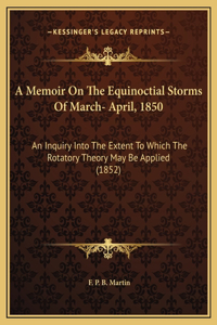 A Memoir On The Equinoctial Storms Of March- April, 1850