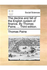 The Decline and Fall of the English System of Finance. by Thomas Paine, ... Third Edition.