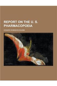 Report on the U. S. Pharmacopoeia